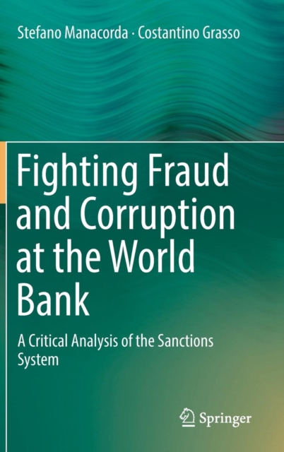 Fighting Fraud and Corruption at the World Bank : A Critical Analysis of the Sanctions System, Hardback Book