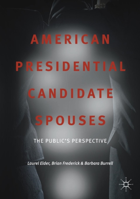 American Presidential Candidate Spouses : The Public's Perspective, Paperback / softback Book