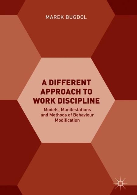 A Different Approach to Work Discipline : Models, Manifestations and Methods of Behaviour Modification, Hardback Book