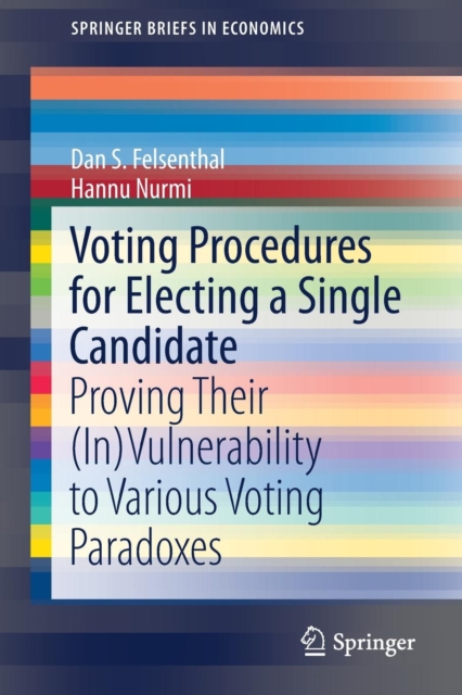 Voting Procedures for Electing a Single Candidate : Proving Their (In)Vulnerability to Various Voting Paradoxes, Paperback / softback Book