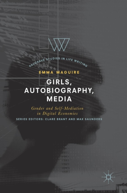 Girls, Autobiography, Media : Gender and Self-Mediation in Digital Economies, Hardback Book