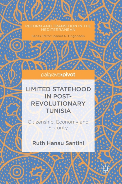 Limited Statehood in Post-Revolutionary Tunisia : Citizenship, Economy and Security, Hardback Book