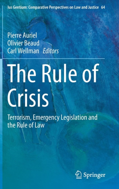 The Rule of Crisis : Terrorism, Emergency Legislation and the Rule of Law, Hardback Book