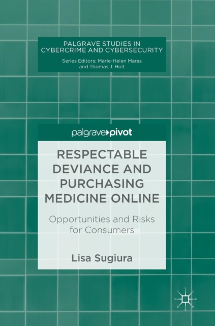Respectable Deviance and Purchasing Medicine Online : Opportunities and Risks for Consumers, Hardback Book