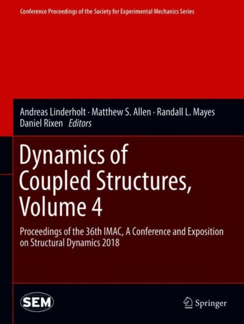 Dynamics of Coupled Structures, Volume 4 : Proceedings of the 36th IMAC, A Conference and Exposition on Structural Dynamics 2018, Hardback Book