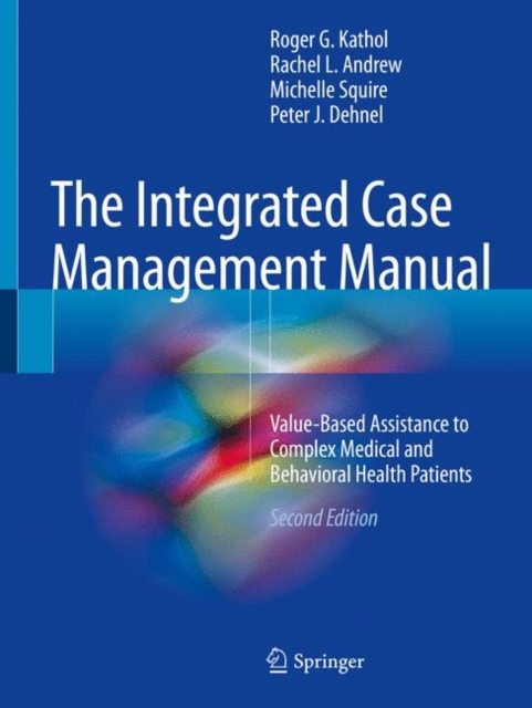 The Integrated Case Management Manual : Value-Based Assistance to Complex Medical and Behavioral Health Patients, Paperback / softback Book