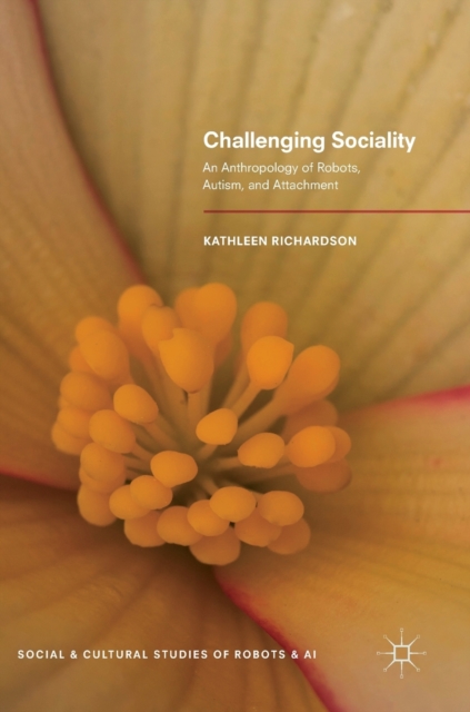 Challenging Sociality : An Anthropology of Robots, Autism, and Attachment, Hardback Book