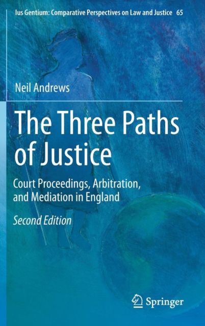 The Three Paths of Justice : Court Proceedings, Arbitration, and Mediation in England, Hardback Book
