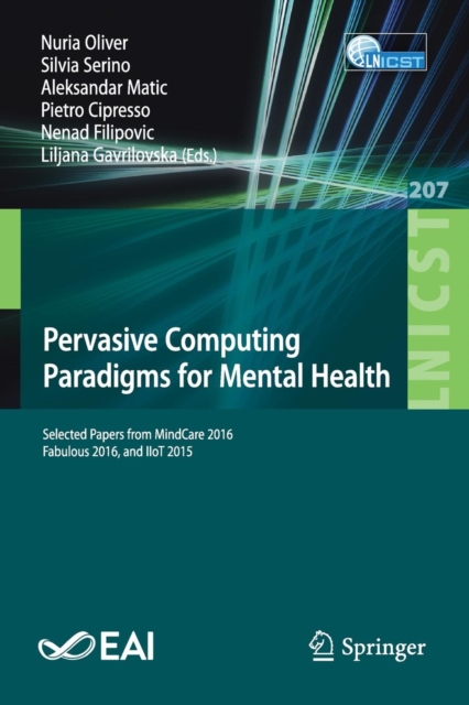 Pervasive Computing Paradigms for Mental Health : Selected Papers from MindCare 2016, Fabulous 2016, and IIoT 2015, Paperback / softback Book