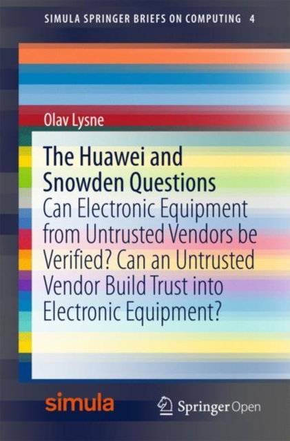 The Huawei and Snowden Questions : Can Electronic Equipment from Untrusted Vendors be Verified? Can an Untrusted Vendor Build Trust into Electronic Equipment?, Paperback / softback Book