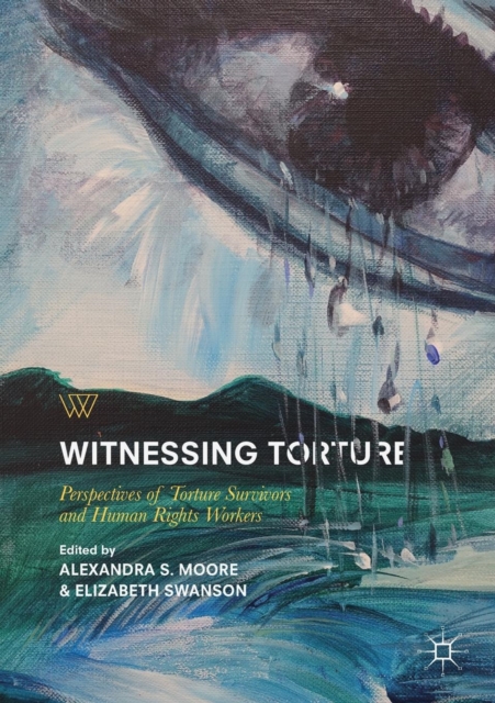 Witnessing Torture : Perspectives of Torture Survivors and Human Rights Workers, Paperback / softback Book
