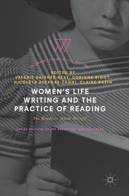 Women's Life Writing and the Practice of Reading : She Reads to Write Herself, Hardback Book