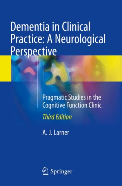 Dementia in Clinical Practice: A Neurological Perspective : Pragmatic Studies in the Cognitive Function Clinic, Paperback / softback Book