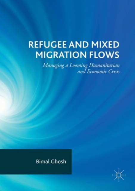 Refugee and Mixed Migration Flows : Managing a Looming Humanitarian and Economic Crisis, Hardback Book