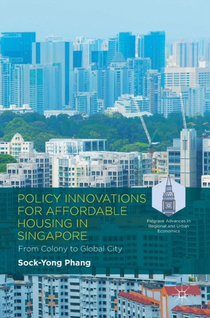 Policy Innovations for Affordable Housing In Singapore : From Colony to Global City, Hardback Book