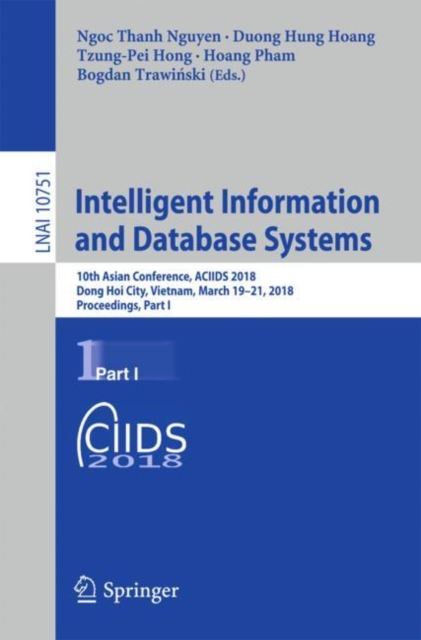 Intelligent Information and Database Systems : 10th Asian Conference, ACIIDS 2018, Dong Hoi City, Vietnam, March 19-21, 2018, Proceedings, Part I, Paperback / softback Book