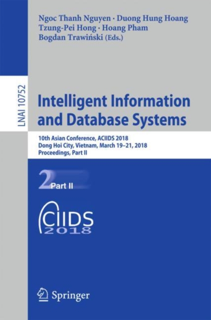 Intelligent Information and Database Systems : 10th Asian Conference, ACIIDS 2018, Dong Hoi City, Vietnam, March 19-21, 2018, Proceedings, Part II, Paperback / softback Book