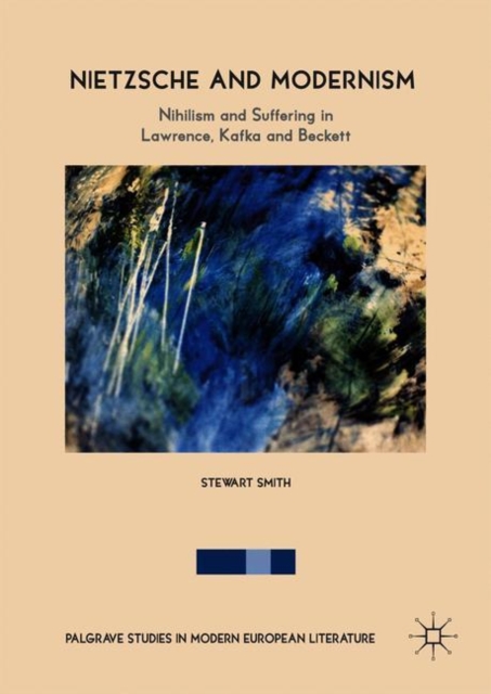 Nietzsche and Modernism : Nihilism and Suffering in Lawrence, Kafka and Beckett, Hardback Book