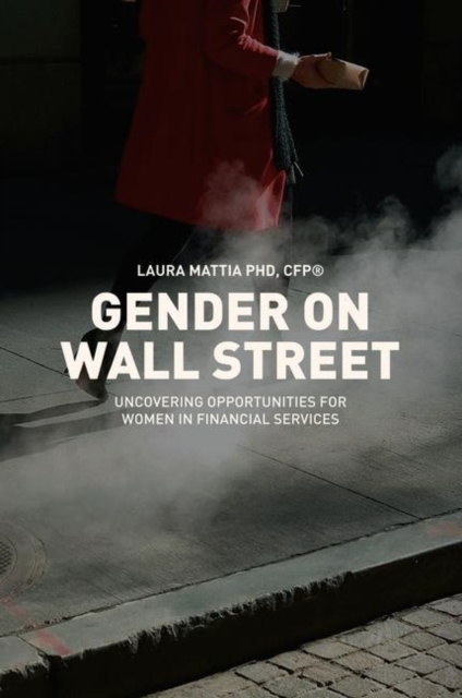 Gender on Wall Street : Uncovering Opportunities for Women in Financial Services, Hardback Book