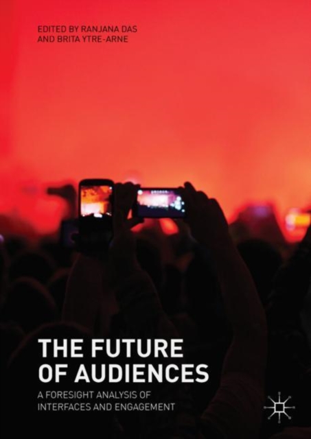 The Future of Audiences : A Foresight Analysis of Interfaces and Engagement, Hardback Book