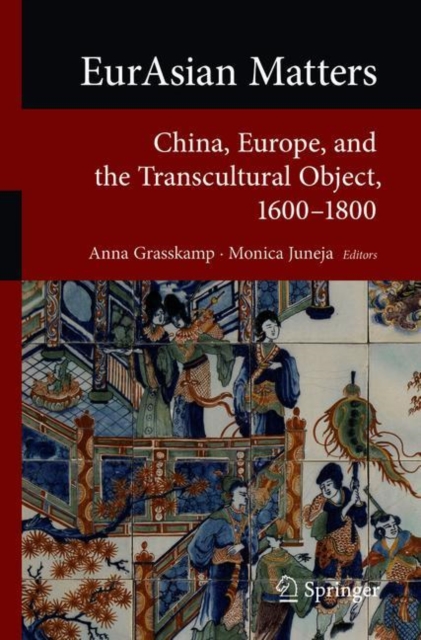 EurAsian Matters : China, Europe, and the Transcultural Object, 1600-1800, Paperback / softback Book