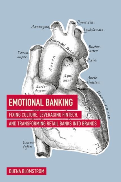 Emotional Banking : Fixing Culture, Leveraging FinTech, and Transforming Retail Banks into Brands, Hardback Book