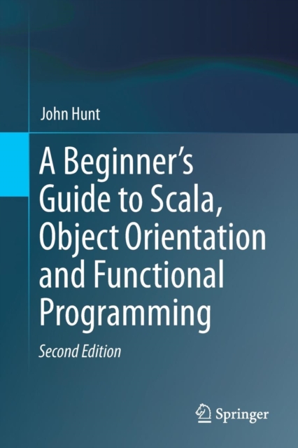 A Beginner's Guide to Scala, Object Orientation and Functional Programming, Paperback / softback Book