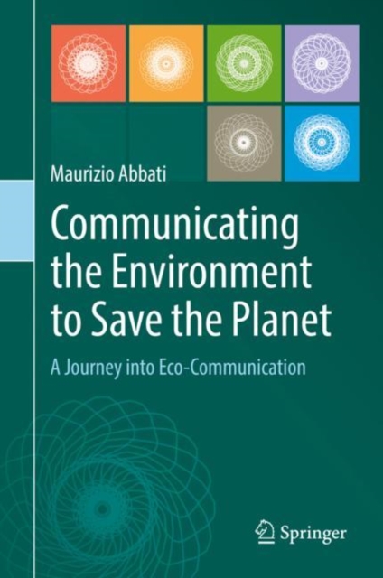 Communicating the Environment to Save the Planet : A Journey into Eco-Communication, Hardback Book