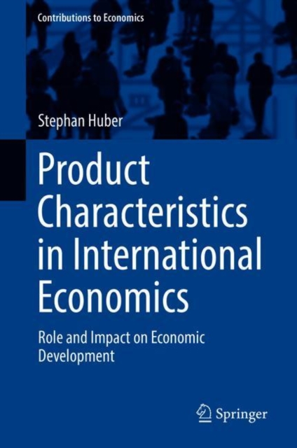 Product Characteristics in International Economics : Role and Impact on Economic Development, Hardback Book