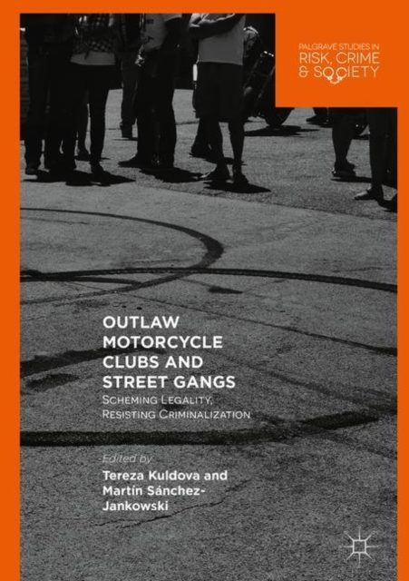 Outlaw Motorcycle Clubs and Street Gangs : Scheming Legality, Resisting Criminalization, Hardback Book