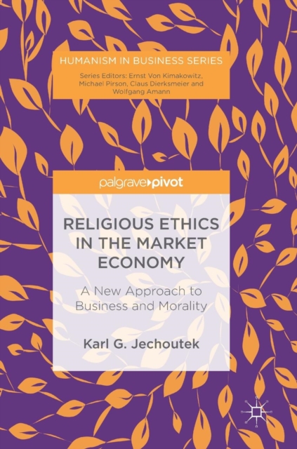 Religious Ethics in the Market Economy : A New Approach to Business and Morality, Hardback Book