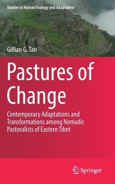 Pastures of Change : Contemporary Adaptations and Transformations among Nomadic Pastoralists of Eastern Tibet, Hardback Book