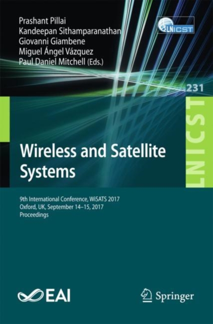 Wireless and Satellite Systems : 9th International Conference, WiSATS 2017, Oxford, UK, September 14-15, 2017, Proceedings, Paperback / softback Book