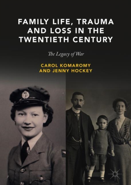 Family Life, Trauma and Loss in the Twentieth Century : The Legacy of War, Hardback Book