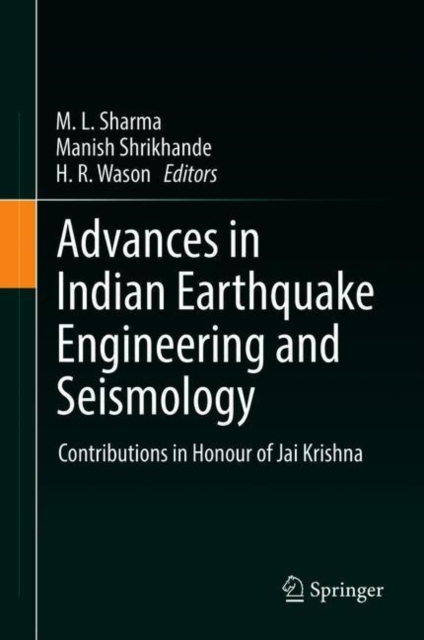 Advances in Indian Earthquake Engineering and Seismology : Contributions in Honour of Jai Krishna, Hardback Book
