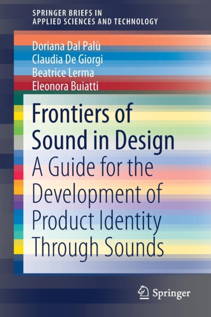 Frontiers of Sound in Design : A Guide for the Development of Product Identity Through Sounds, Paperback / softback Book