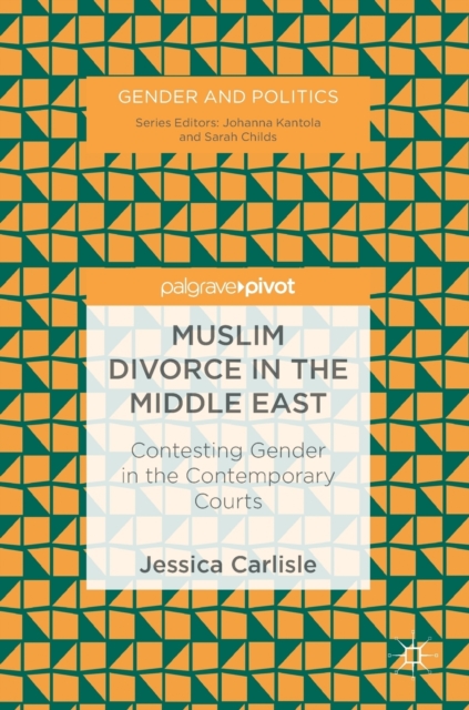 Muslim Divorce in the Middle East : Contesting Gender in the Contemporary Courts, Hardback Book