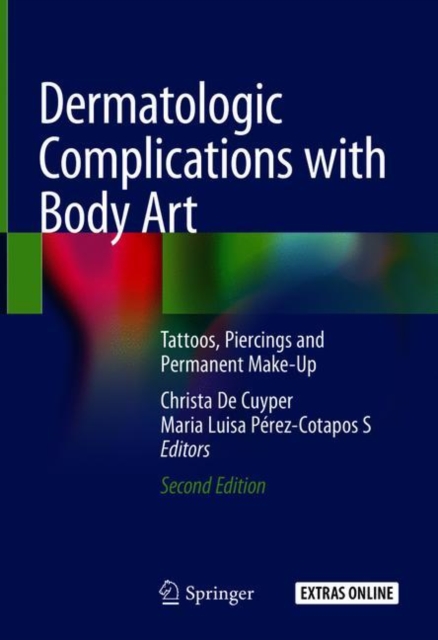 Dermatologic Complications with Body Art : Tattoos, Piercings and Permanent Make-Up, Hardback Book