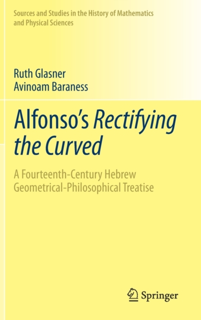 Alfonso's Rectifying the Curved :  A Fourteenth-Century Hebrew Geometrical-Philosophical Treatise, Hardback Book