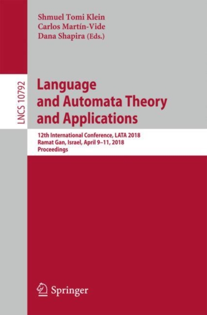 Language and Automata Theory and Applications : 12th International Conference, LATA 2018, Ramat Gan, Israel, April 9-11, 2018, Proceedings, Paperback / softback Book