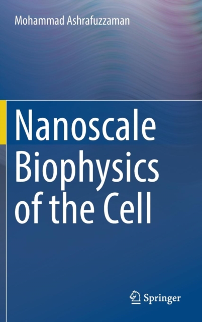 Nanoscale Biophysics of the Cell, Hardback Book