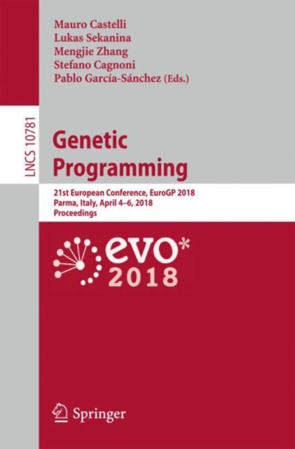 Genetic Programming : 21st European Conference, EuroGP 2018, Parma, Italy, April 4-6, 2018, Proceedings, Paperback / softback Book