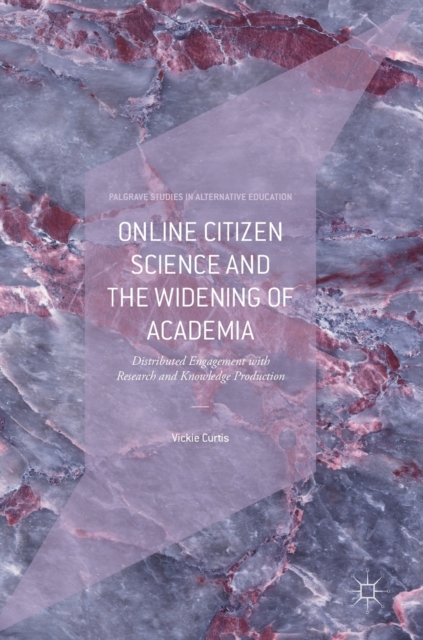 Online Citizen Science and the Widening of Academia : Distributed Engagement with Research and Knowledge Production, Hardback Book