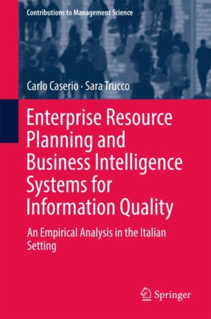 Enterprise Resource Planning and Business Intelligence Systems for Information Quality : An Empirical Analysis in the Italian Setting, Hardback Book