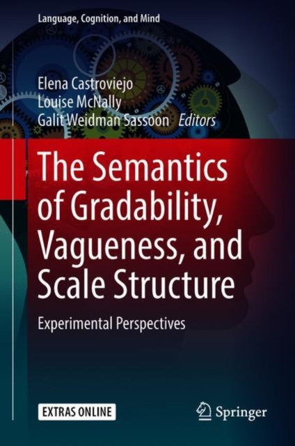 The Semantics of Gradability, Vagueness, and Scale Structure : Experimental Perspectives, Hardback Book
