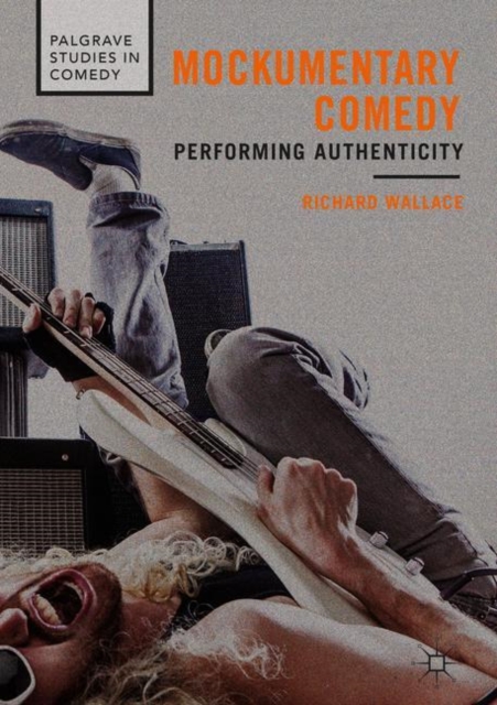 Mockumentary Comedy : Performing Authenticity, Hardback Book