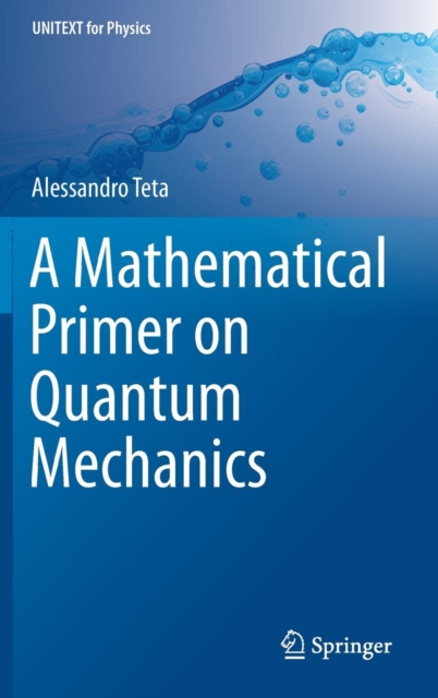 A Mathematical Primer on Quantum Mechanics, Hardback Book