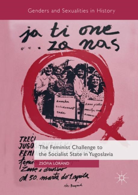 The Feminist Challenge to the Socialist State in Yugoslavia, Hardback Book