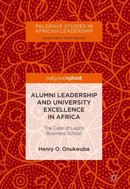 Alumni Leadership and University Excellence in Africa : The Case of Lagos Business School, Hardback Book