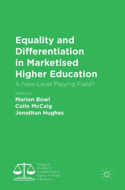 Equality and Differentiation in Marketised Higher Education : A New Level Playing Field?, Hardback Book